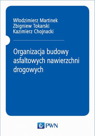 Organizacja budowy asfaltowych nawierzchni drogowych Włodzimierz Martinek, Zbigniew Tokarski, Kazimierz Chojnacki - okladka książki