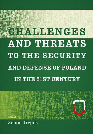 Challenges and threats to the security and defense of Poland in the 21st century Zenon Trejnis - okladka książki