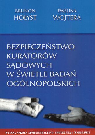 Bezpieczeństwo kuratorów sądowych w świetle badań ogólnopolskich Brunon Hołyst, Ewelina Wojtera - okladka książki