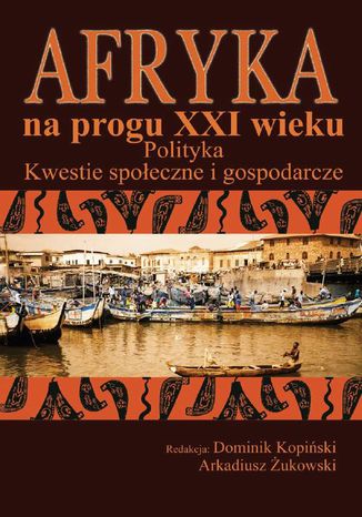 Afryka na progu XXI wieku t.2 Dominik Kopiński, Arkadiusz Żukowski - okladka książki