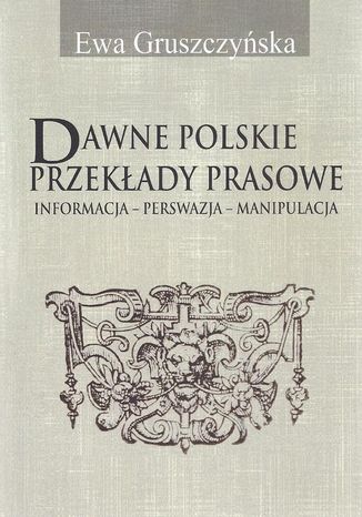 Dawne polskie przekłady prasowe Ewa Gruszczyńska - okladka książki