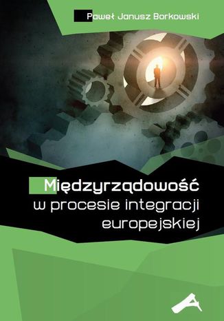 Międzyrządowość w procesie integracji europejskiej Paweł Janusz Borkowski - okladka książki