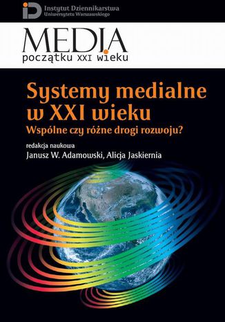 Systemy medialne w XXI wieku Alicja Jaskiernia, Janusz W. Adamowski - okladka książki