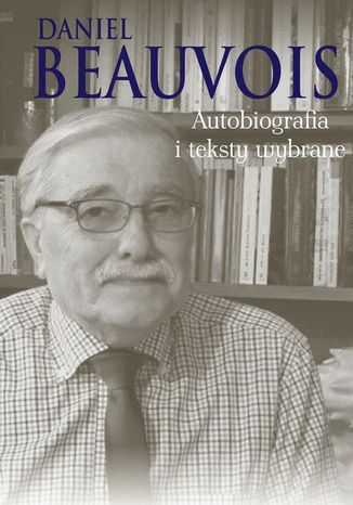 Autobiografia i teksty wybrane Daniel Beauvois - okladka książki