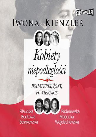 Kobiety niepodległości. Bohaterki, żony, powiernice Iwona Kienzler - okladka książki