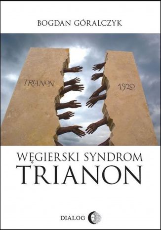 Węgierski syndrom: Trianon Bogdan Góralczyk - okladka książki