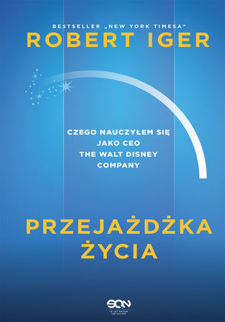 Przejażdżka życia. Czego nauczyłem się jako CEO The Walt Disney Company Robert Iger - okladka książki