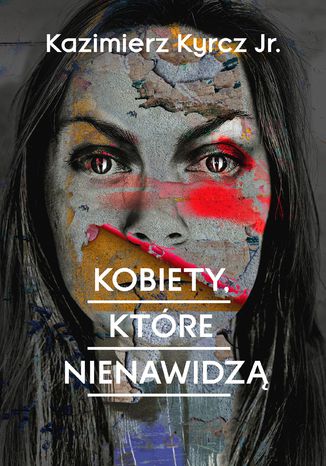 Kobiety, które nienawidzą Kazimierz Kyrcz Jr. - okladka książki