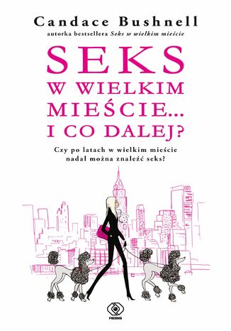 Seks w wielkim mieście... i co dalej? Candace Bushnell - okladka książki