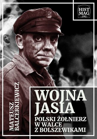 Wojna Jasia. Polski żołnierz w walce z bolszewikami Mateusz Balcerkiewicz - okladka książki