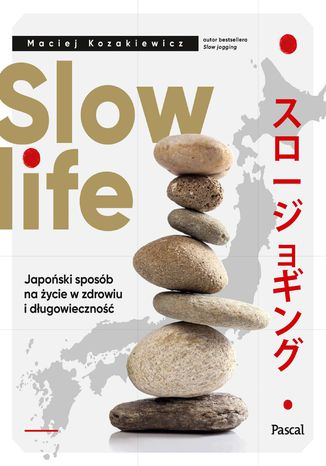 Slow life. Japoński sposób na życie w zdrowiu i długowieczność Maciej Kozakiewicz - okladka książki