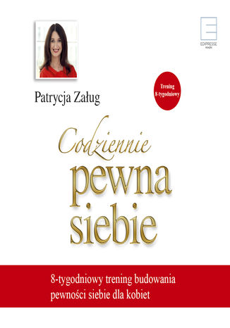 Codziennie pewna siebie. 8-tygodniowy trening budowania pewności siebie dla kobiet Patrycja Załug - audiobook MP3