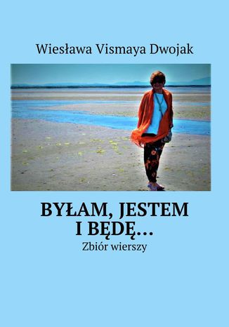Byłam, Jestem i Będę Wiesława Vismaya Dwojak - okladka książki