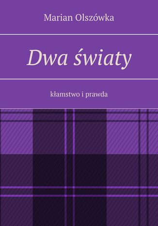 Dwa światy. Kłamstwo i prawda Marian Olszówka - okladka książki