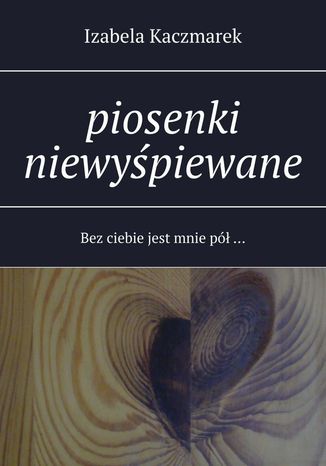 Piosenki niewyśpiewane Izabela Kaczmarek - okladka książki