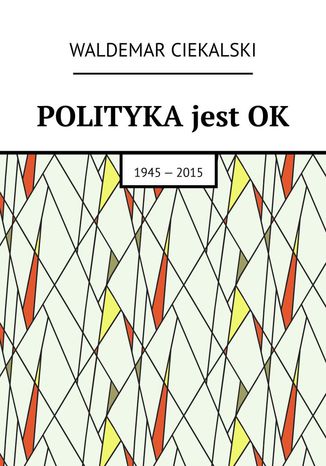 Polityka jest ok Waldemar Ciekalski - okladka książki