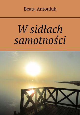 W sidłach samotności Beata Antoniuk - okladka książki