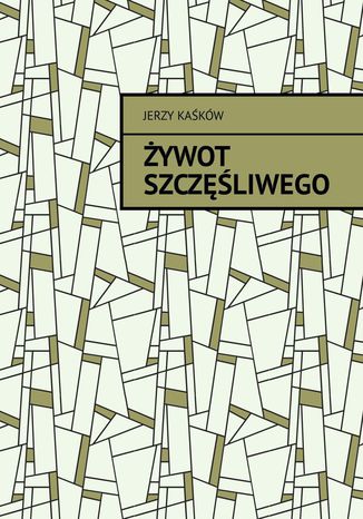 Żywot szczęśliwego Jerzy Kaśków - okladka książki