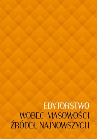 Edytorstwo wobec masowości źródeł najnowszych Sikorska-Kulesza Jolanta - okladka książki