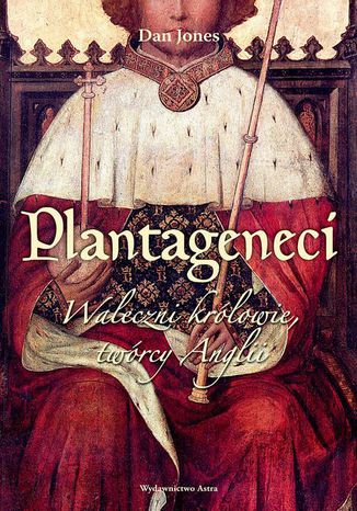 Plantageneci. Waleczni królowie, twórcy Anglii Dan Jones - okladka książki