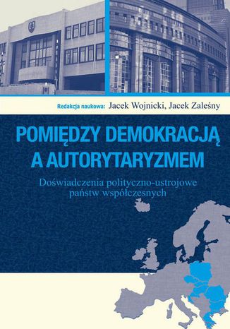 Pomiędzy demokracją a autorytaryzmem Jacek Wojnicki, Jacek Zaleśny - okladka książki