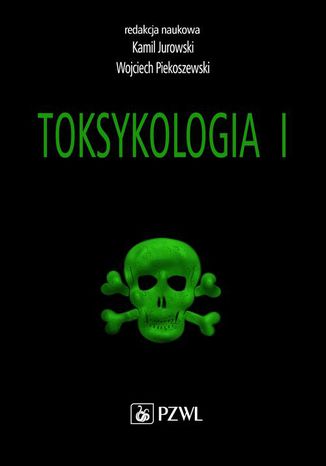 Toksykologia. TOM 1. Podstawy toksykologii ogólnej i toksykologia narządowa Kamil Jurowski, Wojciech Piekoszewski - okladka książki