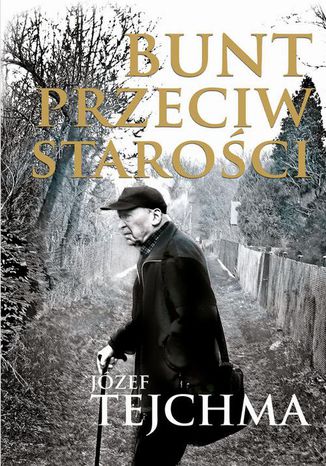 Bunt przeciw starości Józef Tejchma - okladka książki