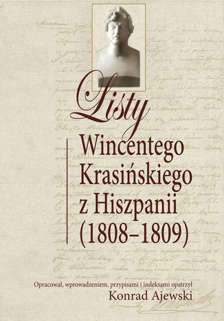 Listy Wincentego Krasińskiego z Hiszpanii (1808-1809) Konrad Ajewski - okladka książki