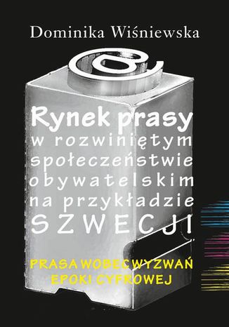 Rynek prasy w rozwiniętym społeczeństwie obywatelskim na przykładzie Szwecji Dominika Wiśniewska - okladka książki