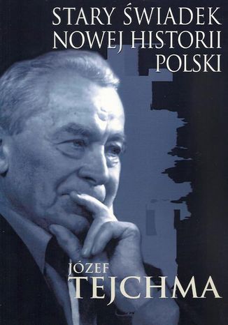 Stary świadek nowej historii Polski Józef Tejchma - okladka książki