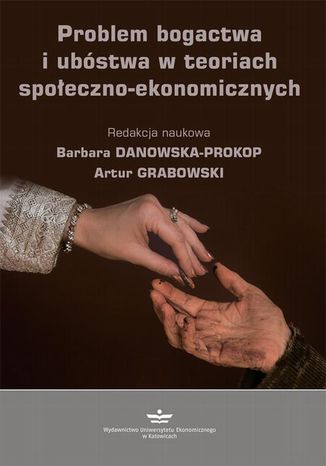 Problem bogactwa i ubóstwa w teoriach społeczno-ekonomicznych Artur Grabowski, Barbara Danowska-Prokop - okladka książki