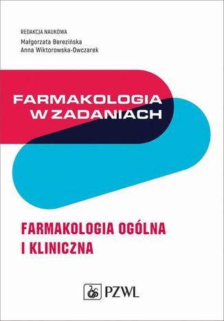 Farmakologia w zadaniach. Farmakologia ogólna i kliniczna Małgorzata Berezińska, Anna Wiktorowska-Owczarek - okladka książki