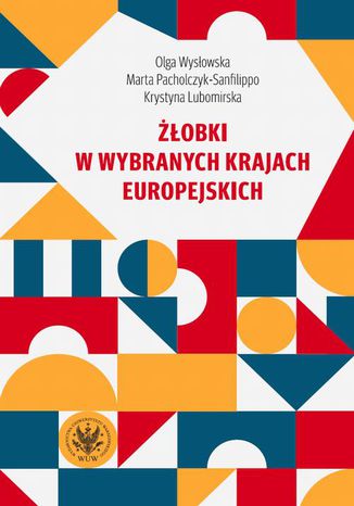 Żłobki w wybranych krajach europejskich Olga Wysłowska, Marta Pacholczyk-Sanfilippo, Krystyna Lubomirska - okladka książki