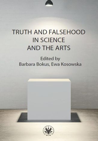 Truth and Falsehood in Science and the Arts Barbara Bokus, Ewa Kosowska - okladka książki