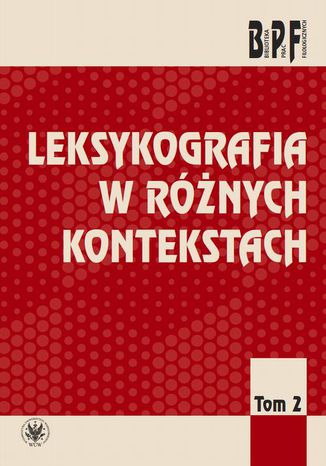 Leksykografia w różnych kontekstach. Tom 2 Mirosław Bańko, Wanda Decyk-Zięba, Ewa Rudnicka - okladka książki