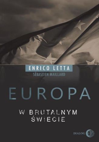 Europa w brutalnym świecie Enrico Letta, Sebastien Maillard - okladka książki