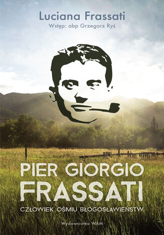 Pier Giorgio Frassati. Człowiek ośmiu Błogosławieństw Luciana Frassati - okladka książki