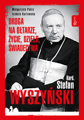 Kard. Stefan Wyszyński. Droga na ołtarze, życie, dzieło, świadectwa Małgorzata Pabis, Izabela Kozłowska - okladka książki