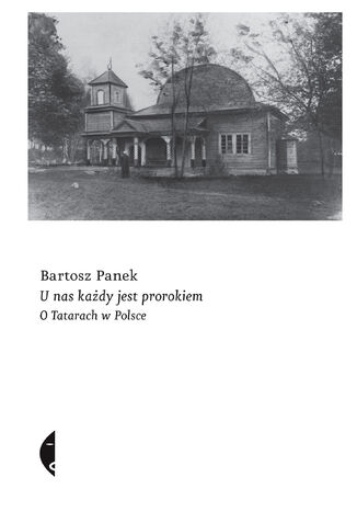 U nas każdy jest prorokiem. O Tatarach w Polsce Bartosz Panek - okladka książki