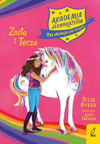 Akademia Jednorożców. Zosia i Tęcza. Tom 1 Julie Sykes - okladka książki