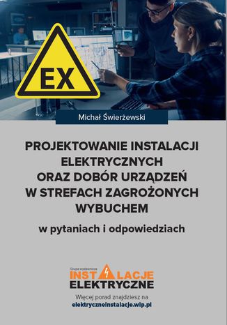 Projektowanie instalacji elektrycznych oraz dobór urządzeń w strefach zagrożonych wybuchem w pytaniach i odpowiedziach (e-book) Michał Świerżewski - okladka książki