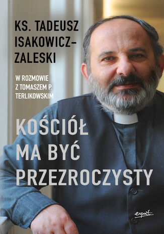 Kościół ma być przezroczysty ks. Tadeusz Isakowicz-Zaleski, Tomasz P. Terlikowski - okladka książki