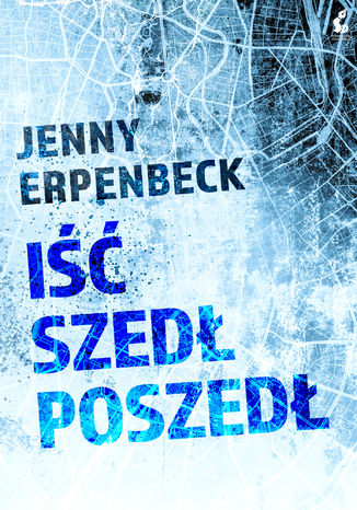 Iść, szedł, poszedł Jenny Erpenbeck - okladka książki