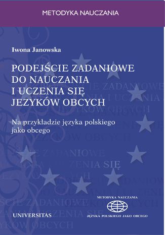 Podejście zadaniowe do nauczania i uczenia się języków obcych. Na przykładzie języka polskiego jako obcego Iwona Janowska - okladka książki