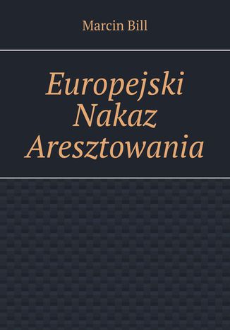 Europejski Nakaz Aresztowania Marcin Bill - okladka książki