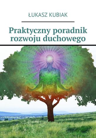 Praktyczny poradnik rozwoju duchowego Łukasz Kubiak - okladka książki