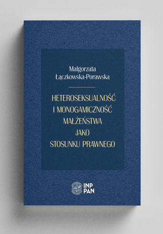 Heteroseksualność i monogamiczność małżeństwa jako stosunku prawnego Małgorzata Łączkowska-Porawska - okladka książki