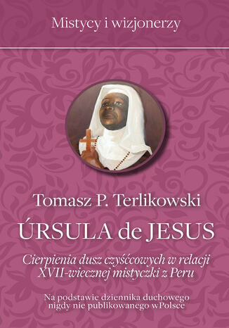 Ursula de Jesus. Cierpienia dusz czyśćcowych Tomasz P. Terlikowski - okladka książki