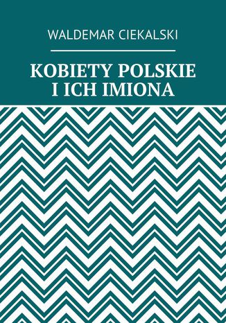 KOBIETY POLSKIE I ICH IMIONA Waldemar Ciekalski - okladka książki