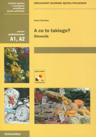 A co to takiego? Obrazkowy słownik języka polskiego (A1, A2) Anna Seretny - okladka książki